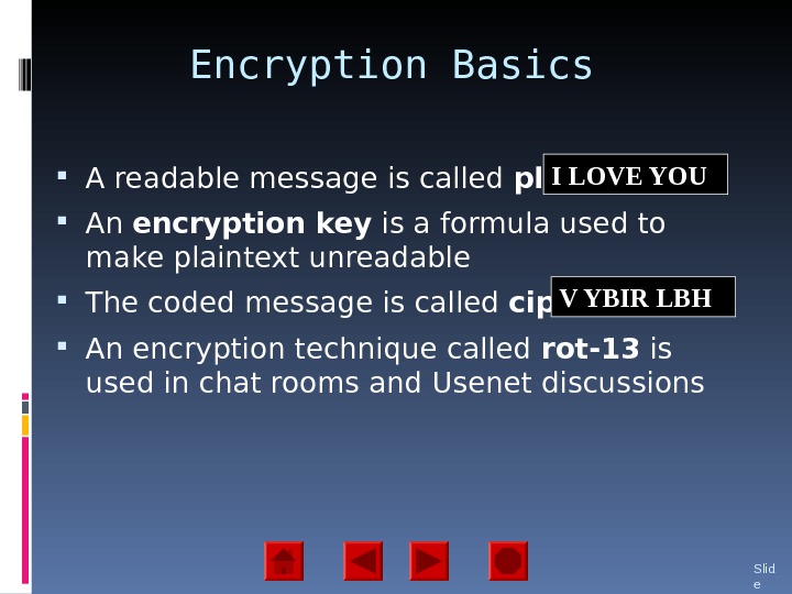 Encryption Basics A readable message is called plaintext An encryption key is a formula used to