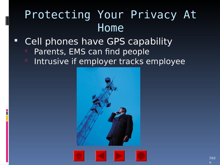Protecting Your Privacy At Home Cell phones have GPS capability Parents, EMS can find people Intrusive