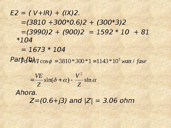 E 2 = ( V+IR) + (IX)2.  =(3810 +300*0. 6)2 + (300*3)2  =(3990)2 +