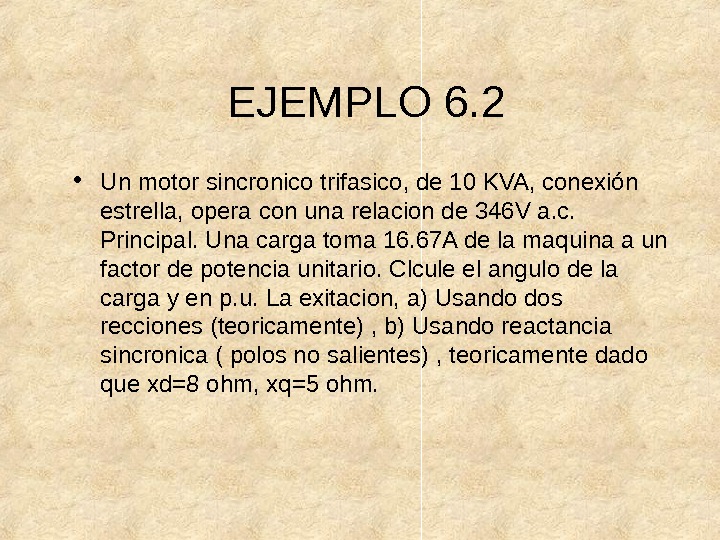 EJEMPLO 6. 2 • Un motor sincronico trifasico, de 10 KVA, conexión estrella, opera con una