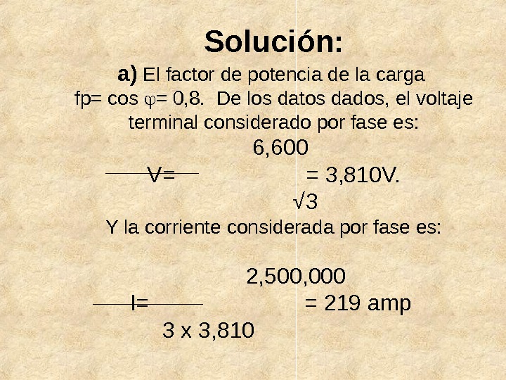 Solución: a) El factor de potencia de la carga fp= cos  = 0, 8. 