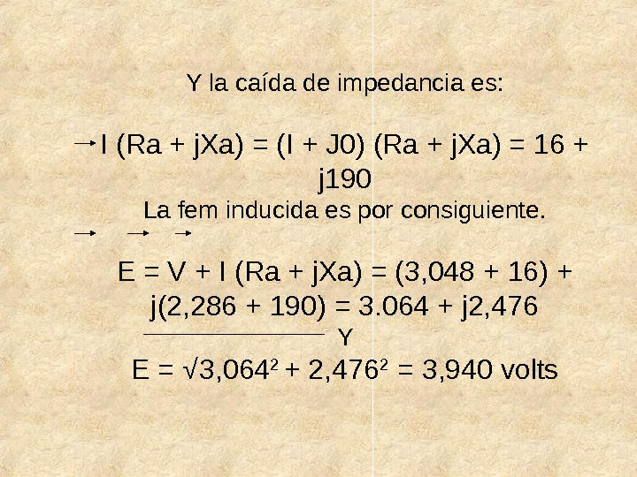 Y la caída de impedancia es: I (Ra + j. Xa) = (I + J 0)