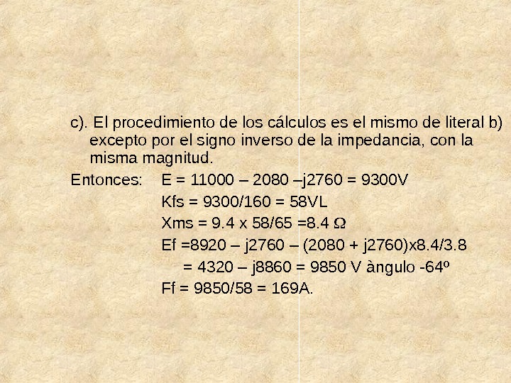 c). El procedimiento de los cálculos es el mismo de literal b) excepto por el signo