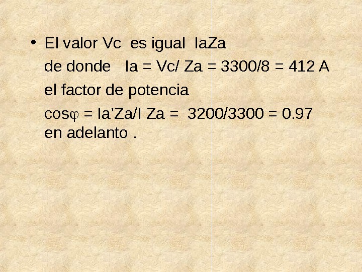  • El valor Vc es igual Ia. Za de donde  Ia = Vc/ Za