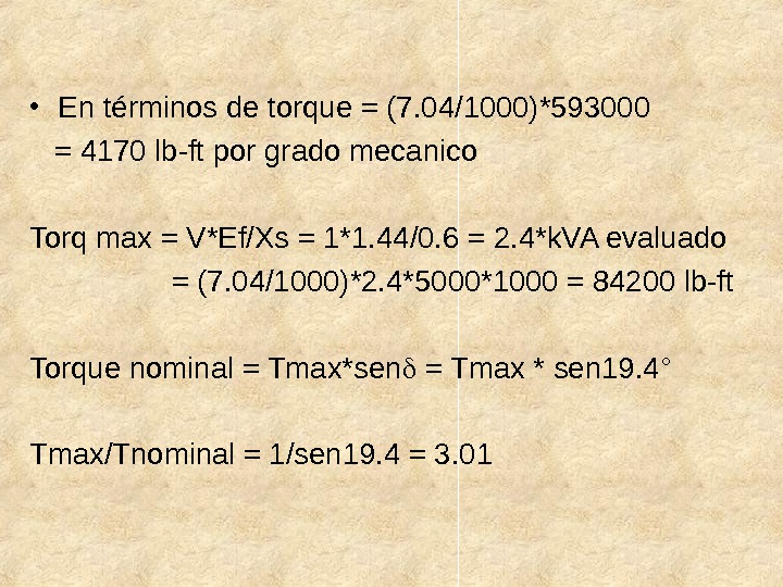  • En términos de torque = (7. 04/1000)*593000 = 4170 lb-ft por grado mecanico Torq