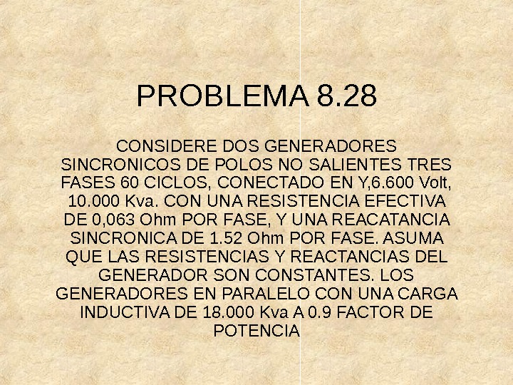 PROBLEMA 8. 28 CONSIDERE DOS GENERADORES SINCRONICOS DE POLOS NO SALIENTES TRES FASES 60 CICLOS, CONECTADO