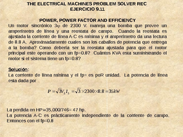 THE ELECTRICAL MACHINES PROBLEM SOLVER REC EJERCICIO 9. 11 POWER, POWER FACTOR AND EFFICIENCY Un motor