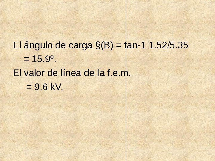 El ángulo de carga §(B) = tan-1 1. 52/5. 35  = 15. 9º. El valor
