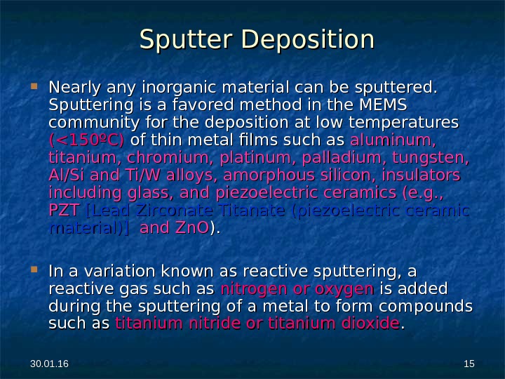 30. 01. 16 1515 Sputter Deposition Nearly any inorganic material can be sputtered.  Sputtering is