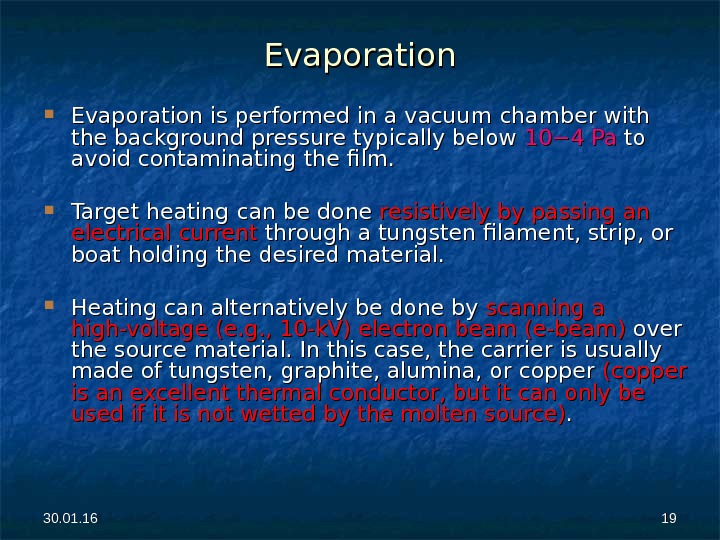 30. 01. 16 1919 Evaporation is performed in a vacuum chamber with the background pressure typically