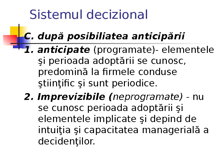 Sistemul decizional C.  după posibiliatea anticipării 1. anticipate (programate)- elementele şi perioada adoptării se cunosc,