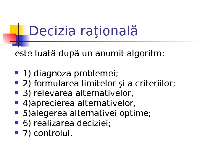 Decizia raţională e ste luată după un anumit algoritm:  1) diagnoza problemei;  2) formularea