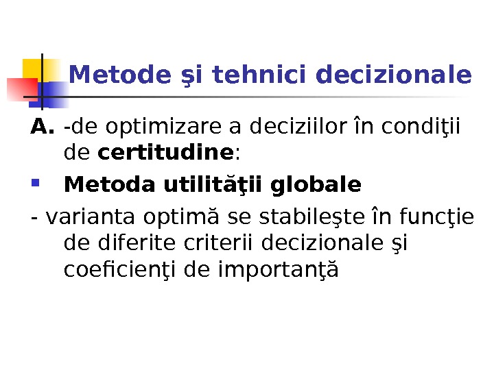 Metode şi tehnici decizionale A.  - de optimizare a deciziilor în condiţii de certitudine :
