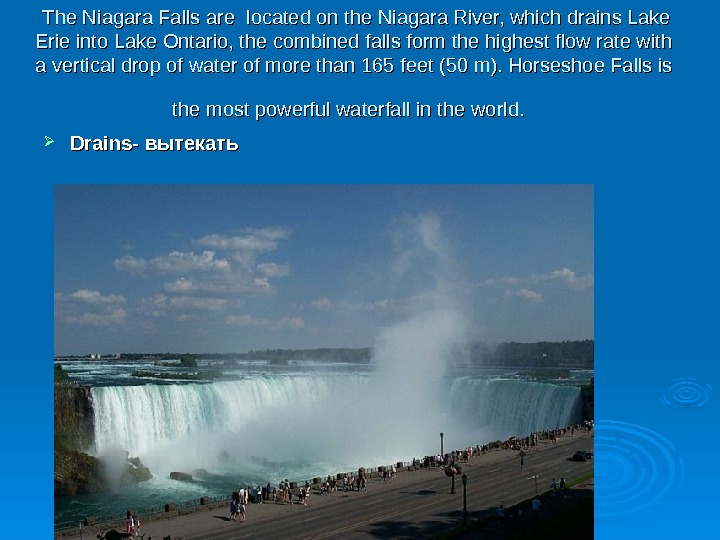  The Niagara Falls are l ocated on the Niagara River, which drains Lake Erie into