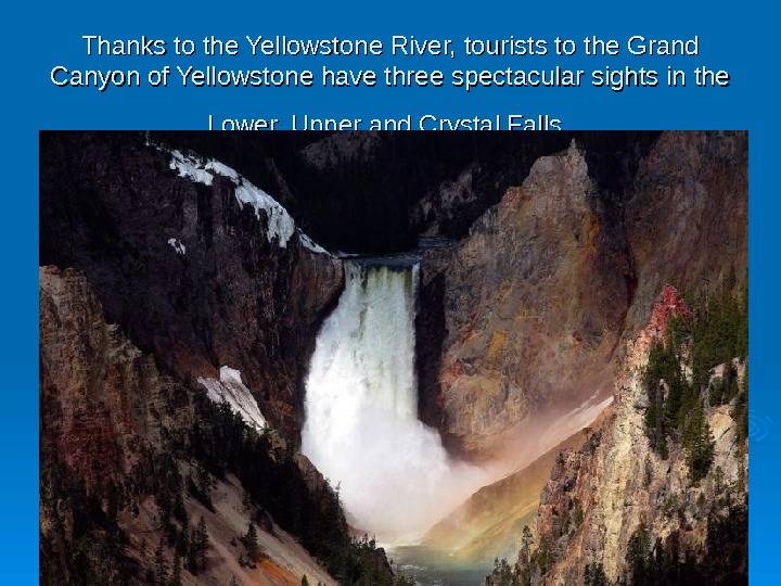   Thanks to the Yellowstone River, tourists to the Grand Canyon of Yellowstone have three