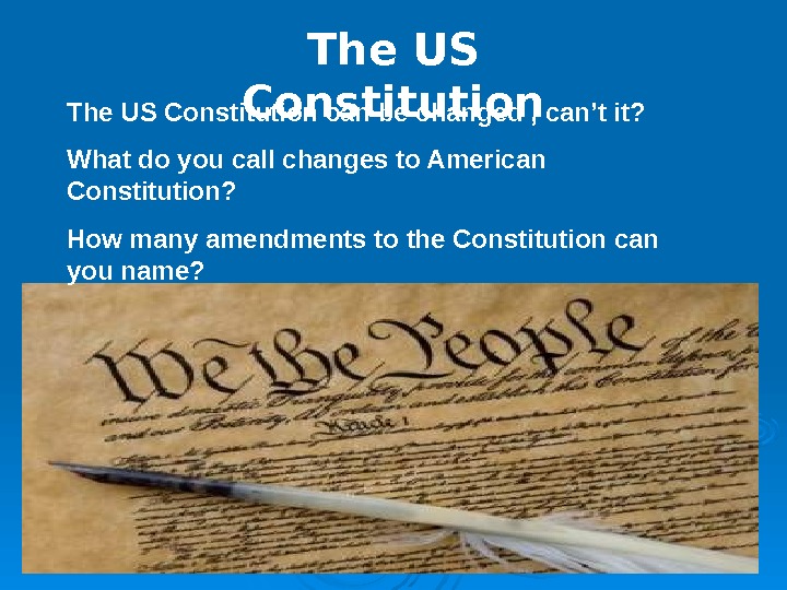   The US Constitution can be changed , can’t it? What do you call changes