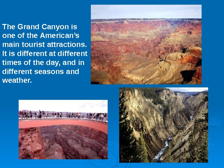   The Grand Canyon is one of the American’s main tourist attractions.  It is