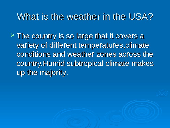   What is the weather in the USA?  TT he he country is so