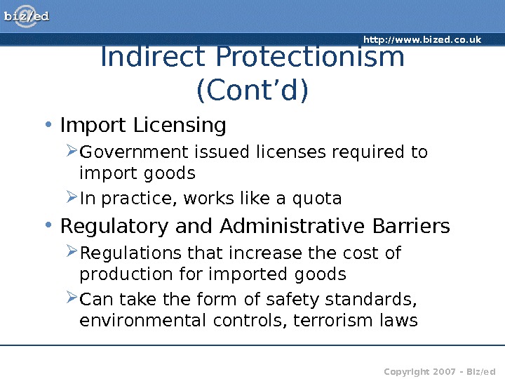 http: //www. bized. co. uk Copyright 2007 – Biz/ed. Indirect Protectionism (Cont’d) • Import Licensing Government