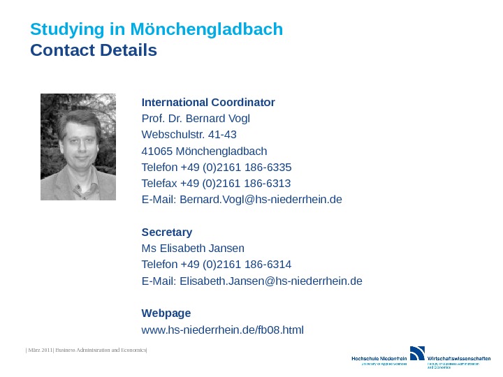 Studying in Mönchengladbach Contact Details International Coordinator Prof. Dr. Bernard Vogl Webschulstr. 41 -43 41065 Mönchengladbach