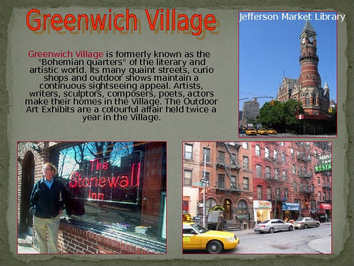   Greenwich Village is formerly known as the Bohemian quarters of the literary and artistic