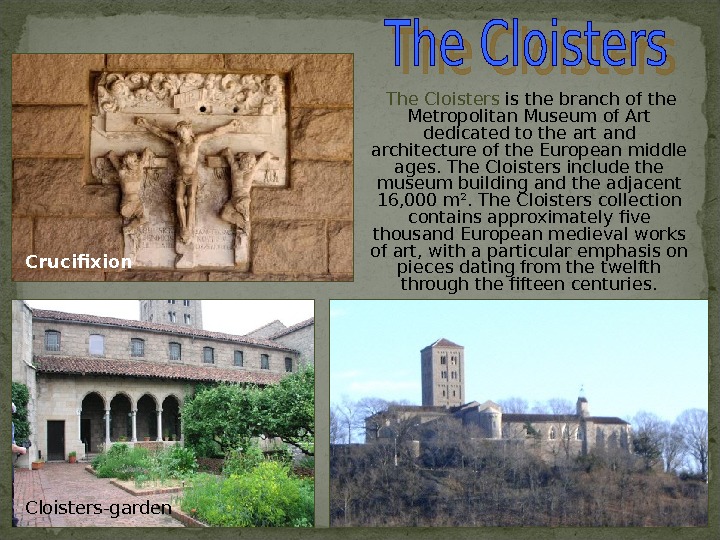  The Cloisters is the branch of the Metropolitan Museum of Art dedicated to the art