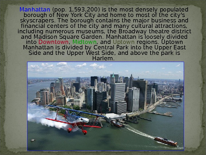   Manhattan (pop. 1, 593, 200) is the most densely populated borough of New York