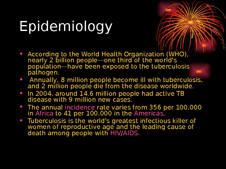   Epidemiology • According to the World Health Organization (WHO),  nearly 2 billion people—one