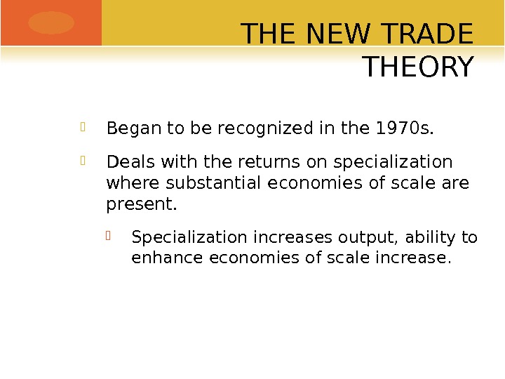 THE NEW TRADE THEORY Began to be recognized in the 1970 s.  Deals with the