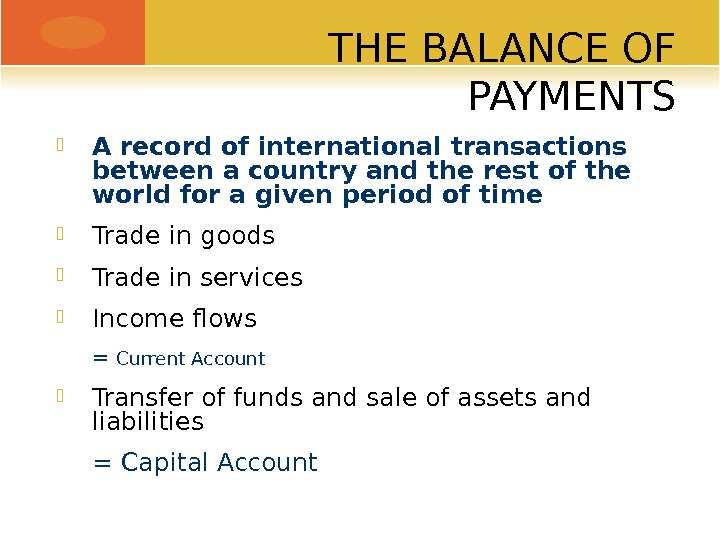 THE BALANCE OF PAYMENTS A record of international transactions between a country and the rest of