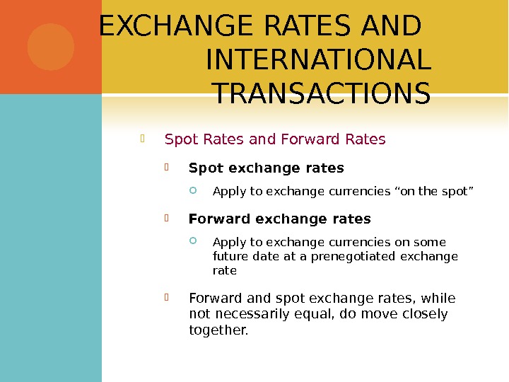 EXCHANGE RATES AND INTERNATIONAL TRANSACTIONS Spot Rates and Forward Rates Spot exchange rates Apply to exchange