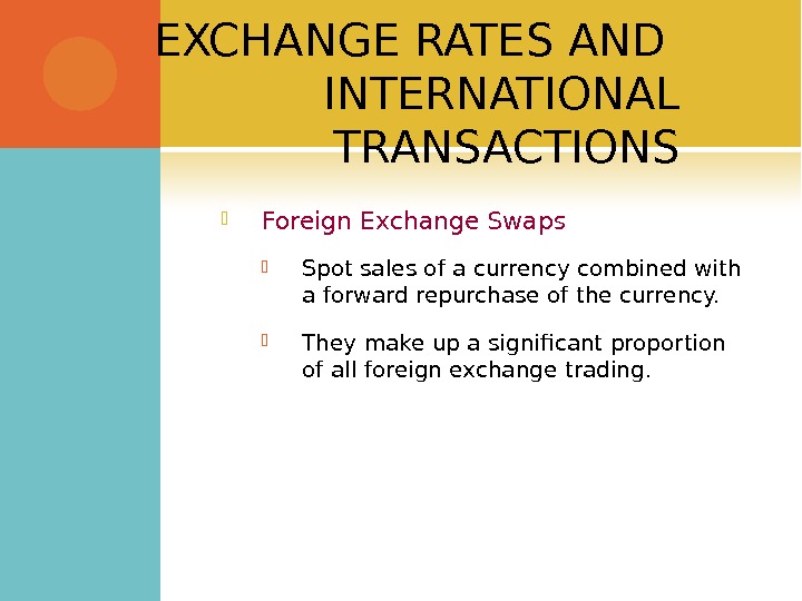 EXCHANGE RATES AND INTERNATIONAL TRANSACTIONS Foreign Exchange Swaps Spot sales of a currency combined with a