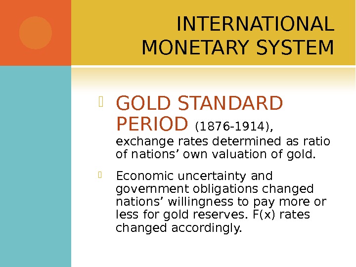 INTERNATIONAL MONETARY SYSTEM GOLD STANDARD PERIOD (1876 -1914),  exchange rates determined as ratio of nations’