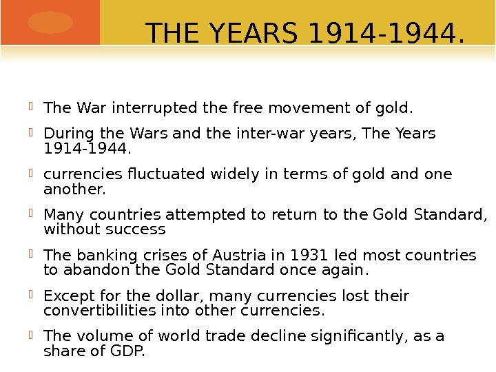 THE YEARS 1914 -1944.  The War interrupted the free movement of gold.  During the