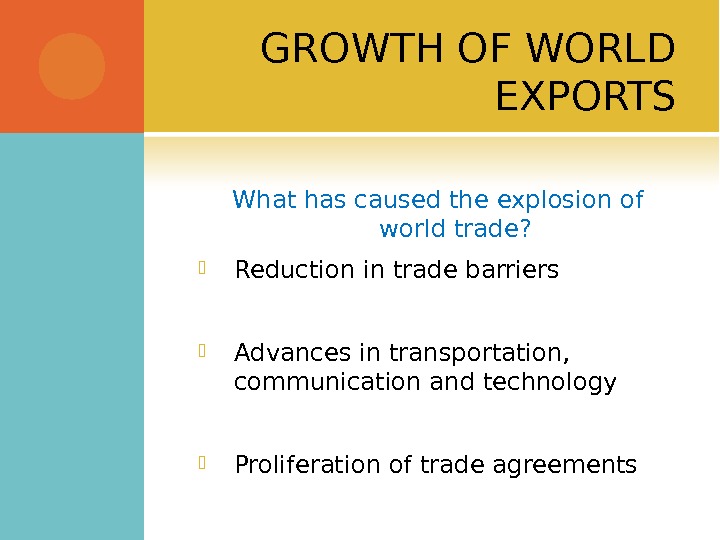 GROWTH OF WORLD EXPORTS What has caused the explosion of world trade?  Reduction in trade