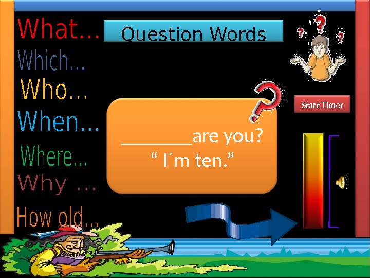 Question Words Complete the sentences with the most suitable Question Word.  _______are you?  “