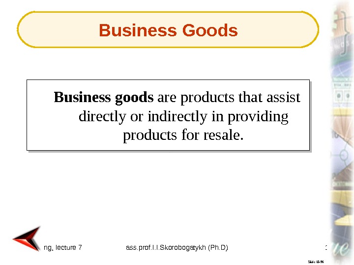 Marketing, lecture 7 ass. prof. I. I. Skorobogatykh (Ph. D) 10 Slide 10 -96 Business goods
