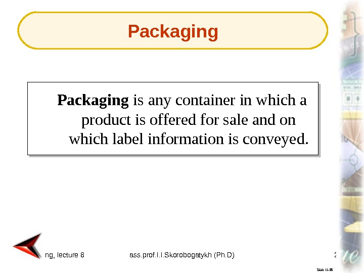 marketing, lecture 8 ass. prof. I. I. Skorobogatykh (Ph. D) 28 Slide 11 -85 Packaging is
