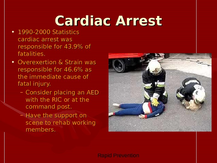  Rapid Prevention Cardiac Arrest • 1990 -2000 Statistics cardiac arrest was responsible for 43. 9