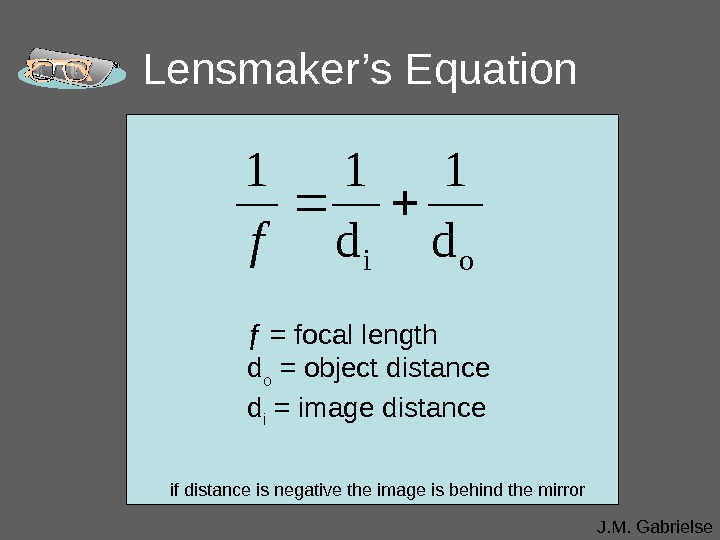 J. M. Gabrielse. Lensmaker’s Equation ƒ = focal length d o = object distance d i