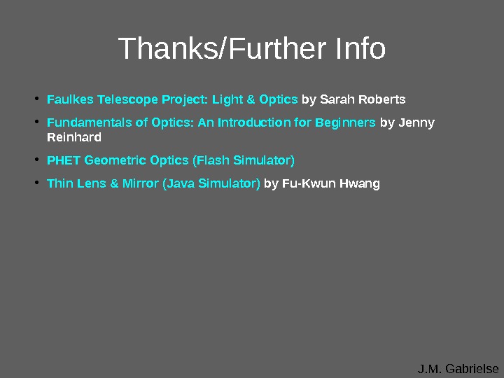 J. M. Gabrielse. Thanks/Further Info • Faulkes Telescope Project: Light & Optics  by Sarah Roberts