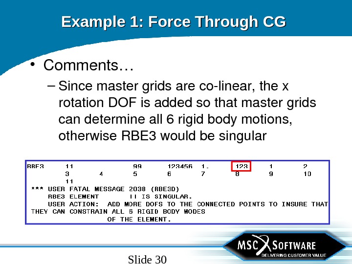 Slide 30 Example 1: Force Through CG  • Comments… – Sincemastergridsarecolinear, thex rotation. DOFisaddedsothatmastergrids candetermineall
