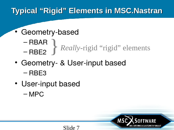 Slide 7 • Geometrybased – RBAR – RBE 2 • Geometry&Userinputbased – RBE 3 • Userinputbased