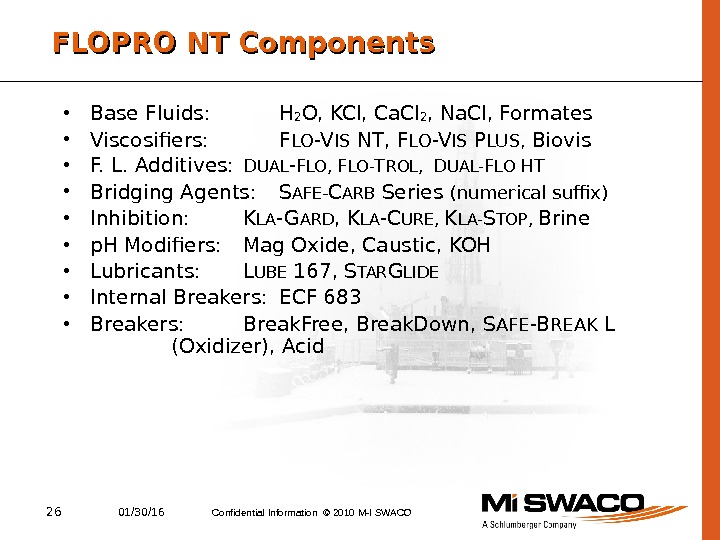 26 01/30/16 Confidential Information © 2010 M-I SWACOFLOPRO NT Components • Base Fluids: H 2 O,