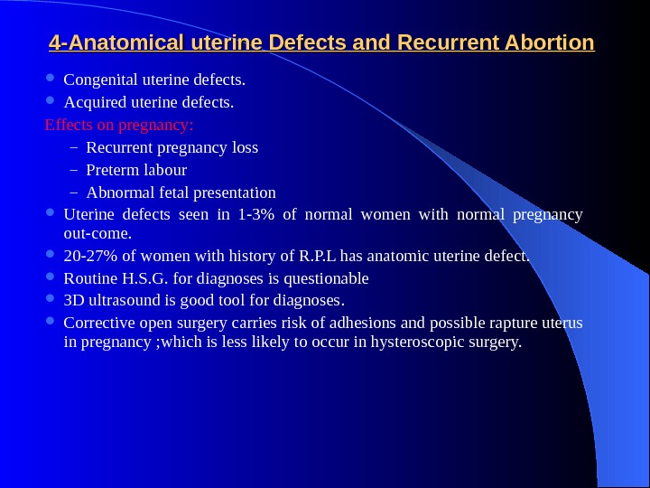 4 -Anatomical uterine Defects and Recurrent Abortion Congenital uterine defects.  Acquired uterine defects. Effects on