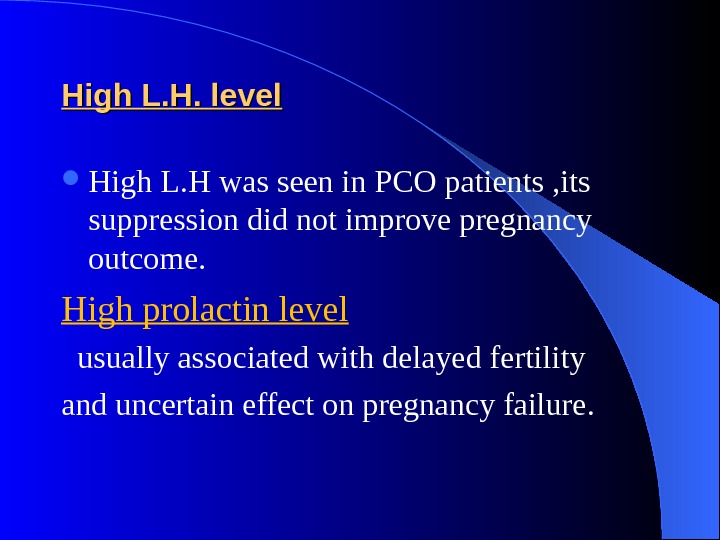 High L. H. level High L. H was seen in PCO patients , its suppression did