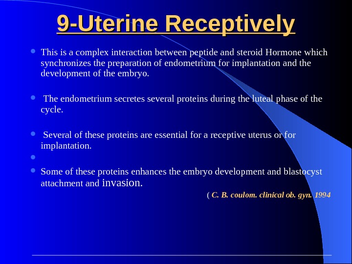 9 -Uterine Receptively This is a complex interaction between peptide and steroid Hormone which synchronizes the