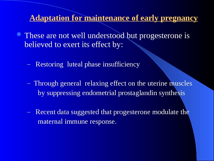   Adaptation for maintenance of early pregnancy These are not well understood but progesterone is