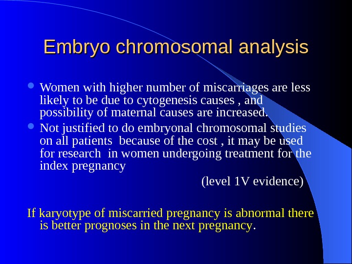 Embryo chromosomal analysis Women with higher number of miscarriages are less likely to be due to