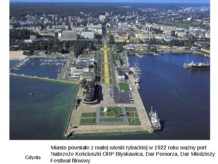 Gdynia Miasto powstałe z małej wioski rybackiej w 1922 roku ważny port Nabrzeże Kościuszki ORP Błyskawica,